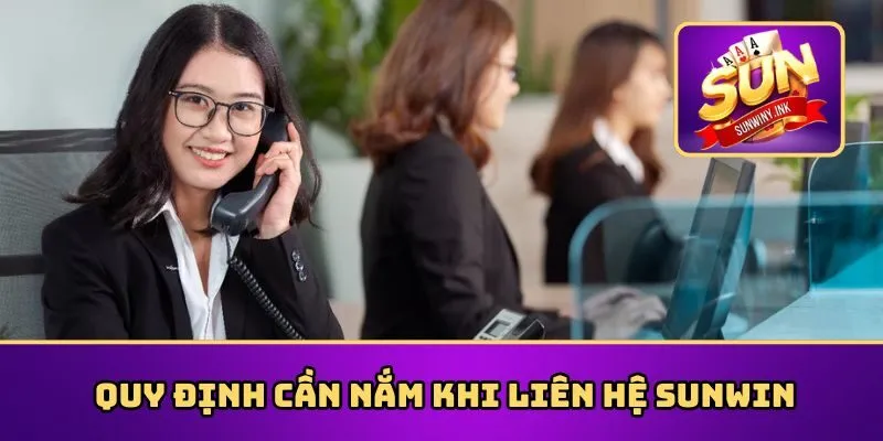 Liên Hệ Sunwin - Các Phương Thức Kết Nối Nhanh Chóng 1 Quy định khi liên hệ Sunwin hội viên cần hiểu rõ